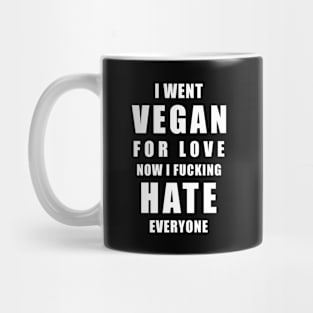 I went Vegan for Love Now I fucking have everyone Mug